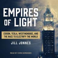 Empires of Light: Edison, Tesla, Westinghouse, and the Race to Electrify the World di Jill Jonnes edito da Tantor Audio