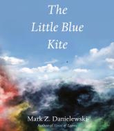 The Little Blue Kite di Mark Z. Danielewski edito da PANTHEON