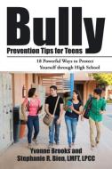 Bully Prevention Tips for Teens di Yvonne Brooks edito da iUniverse