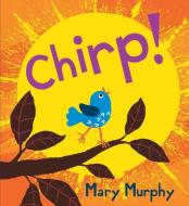 Chirp di Mary Murphy edito da CANDLEWICK BOOKS