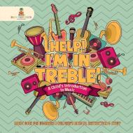 Help! I'm In Treble! A Child's Introduction to Music - Music Book for Beginners | Children's Musical Instruction & Study di Baby edito da Baby Professor