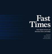 Fast Times: How Digital Winners Set Direction, Learn, and Adapt di Arun Arora, Peter Dahlstrom, Klemens Hjartar edito da AMAZON PUB