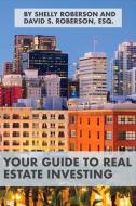 Your Guide to Real Estate Investing di David S. Roberson, Shelly Roberson edito da BOOKBABY