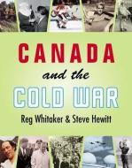 Canada and the Cold War di Reg Whitaker, Steve Hewitt edito da LORIMER