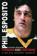 Thunder and Lightning: A No-B.S. Hockey Memoir di Phil Esposito, Peter Golenbock edito da Triumph Books (IL)