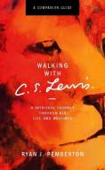 Walking with C.S. Lewis, Companion Guide: A Spiritual Journey Through His Life and Writings di Ryan J. Pemberton edito da LEXHAM PR
