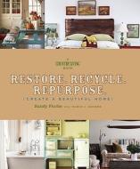Restore. Recycle. Repurpose.: Create a Beautiful Home di Randy Florke edito da Hearst Books