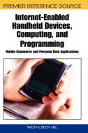 Internet-Enabled Handheld Devices, Computing, and Programming di Wen-Chen Hu edito da Information Science Reference