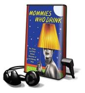 Mommies Who Drink: Sex, Drugs, and Other Distant Memories of an Ordinary Mom [With Headphones] di Brett Paesel edito da Findaway World