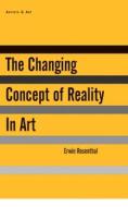 The Changing Concept of Reality in Art di Deborah Rosenthal, Erwin Rosenthal edito da ARCADE PUB