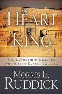 The Heart of a King di Morris E. Ruddick edito da XULON PR
