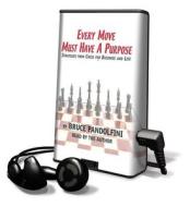 Every Move Must Have a Purpose di Bruce Pandolfini edito da Listen & Live Audio