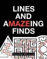 Lines and aMAZEing Finds di Donald Barnum edito da Page Publishing, Inc