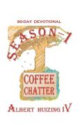 COFFEE CHATTER: SEASON - 1 di ALBERT HUIZING IV edito da LIGHTNING SOURCE UK LTD