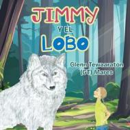 Jimmy Y El Lobo di Glenn Tewaaraton Mares edito da Authorhouse
