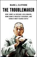 The Troublemaker di Mark L Clifford edito da Avid Reader Press / Simon & Schuster