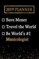 2019 Planner: Save Money, Travel the World, Be World's #1 Musicologist: 2019 Musicologist Planner di Professional Diaries edito da LIGHTNING SOURCE INC