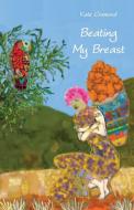Beating My Breast: A diary of life and connection di Kate Cramond edito da GINNINDERRA PR