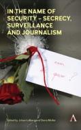 In the Name of Security - Secrecy, Surveillance and Journalism edito da Anthem Press
