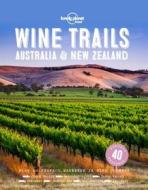 Wine Trails - Australia & New Zealand di Lonely Planet edito da Lonely Planet Global Limited