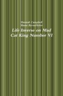 Life Inverse On Mad Cat King Number Vi di Hannah Campbell, Shane ByrneHolm edito da Lulu.com