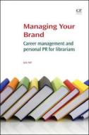 Managing Your Brand: Career Management and Personal PR for Librarians di Julie Still edito da CHANDOS PUB