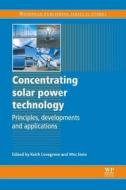 Concentrating Solar Power Technology: Principles, Developments and Applications di Keith Lovegrove edito da WOODHEAD PUB