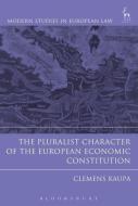 The Pluralist Character Of The European Economic Constitution di Clemens Kaupa edito da Bloomsbury Publishing Plc