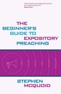 Beginner's Guide to Expository Preaching di Stephen McQuoid edito da Christian Focus Publications Ltd