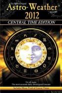 Astro-Weather 2012 Central Time Edition di Guy Spiro edito da LIGHTWURKS LLC