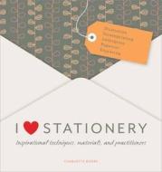 I Love Stationery di Charlotte Rivers edito da Jacqui Small