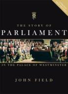 The Story Of Parliament - In The Palace Of Westminster di John Field edito da Third Millennium Information