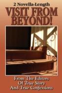 2 Novella-Length: Visit from Beyond di Editors of True Story and True Confessio edito da True Renditions