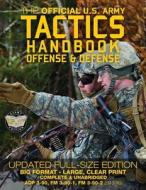 The Official US Army Tactics Handbook: Offense and Defense: Updated Current Edition: Full-Size Format - Giant 8.5 X 11 - Faster, Stronger, Smarter - H di U S Army edito da Createspace Independent Publishing Platform