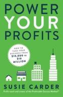 Power Your Profits: How to Take Your Business from $10,000 to $10,000,000 di Susie Carder edito da ATRIA