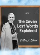 The Seven Last Words Explained di Fulton J. Sheen edito da Bishop Sheen Today