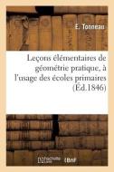 Leçons élémentaires de géométrie pratique, à l'usage des écoles primaires di Tonneau-E edito da HACHETTE LIVRE