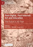 Post-Digital, Post-Internet Art And Education edito da Springer Nature Switzerland AG