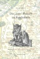 Die "gute" Policey im Bayerischen Reichskreis und in der Oberpfalz di Wolfgang Wüst edito da De Gruyter Akademie Forschung