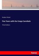 Five Years with the Congo Cannibals di Herbert Ward edito da hansebooks