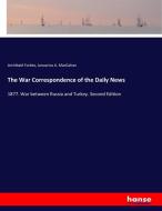 The War Correspondence of the Daily News di Archibald Forbes, Januarius A. Macgahan edito da hansebooks