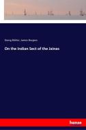 On the Indian Sect of the Jainas di Georg Bühler, James Burgess edito da hansebooks