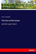 The Care of the Insane di John C. Bucknill edito da hansebooks