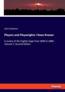 Players and Playwrights I Have Known di John Coleman edito da hansebooks