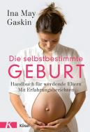 Die selbstbestimmte Geburt di Ina May Gaskin edito da Kösel-Verlag