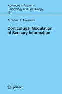 Corticofugal Modulation of Sensory Information di Angel Nunez, Eduardo Malmierca edito da Springer-Verlag GmbH