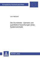 Die Grundrente - Szenario und quantitative Auswirkungen eines Systemwechsels di Lars Heibutzki edito da Lang, Peter GmbH