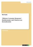 "Efficient Consumer Response". Basiskonzepte und Chancen aus Herstellersicht di Nils Franke edito da GRIN Publishing