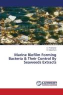Marine Biofilm Forming Bacteria & Their Control By Seaweeds Extracts di C. Prabhahar, K. Saleshrani edito da LAP Lambert Academic Publishing