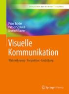 Visuelle Kommunikation di Peter Bühler, Patrick Schlaich, Dominik Sinner edito da Springer-Verlag GmbH